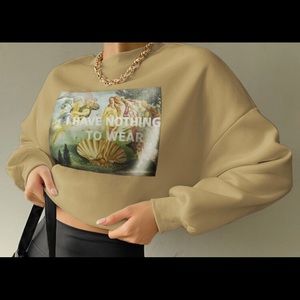 I have nothing to wear sweat shirt!